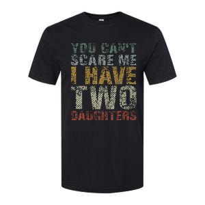 You Can't Scare Me I Have Two Daughters Dad Father Day Softstyle CVC T-Shirt