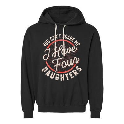 You Can't Scare Me I Have Four Daughters Funny Dad Garment-Dyed Fleece Hoodie