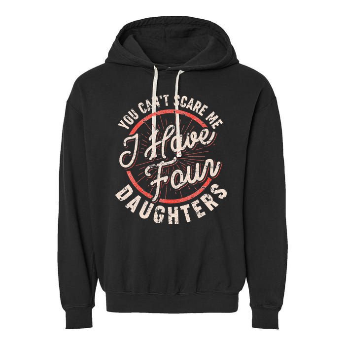 You Can't Scare Me I Have Four Daughters Funny Dad Garment-Dyed Fleece Hoodie