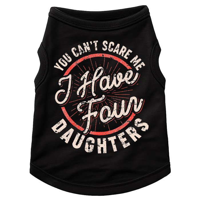 You Can't Scare Me I Have Four Daughters Funny Dad Doggie Tank