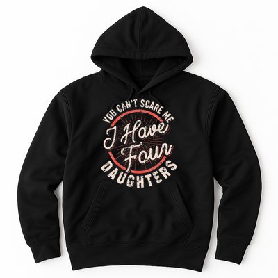 You Can't Scare Me I Have Four Daughters Funny Dad Hoodie