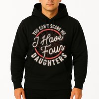 You Can't Scare Me I Have Four Daughters Funny Dad Hoodie