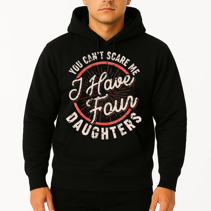 You Can't Scare Me I Have Four Daughters Funny Dad Hoodie
