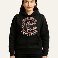 You Can't Scare Me I Have Four Daughters Funny Dad Hoodie