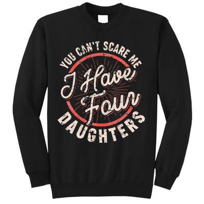 You Can't Scare Me I Have Four Daughters Funny Dad Sweatshirt