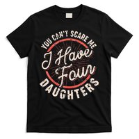 You Can't Scare Me I Have Four Daughters Funny Dad T-Shirt
