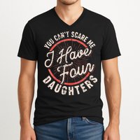 You Can't Scare Me I Have Four Daughters Funny Dad V-Neck T-Shirt