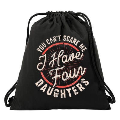 You Can't Scare Me I Have Four Daughters Funny Dad Drawstring Bag