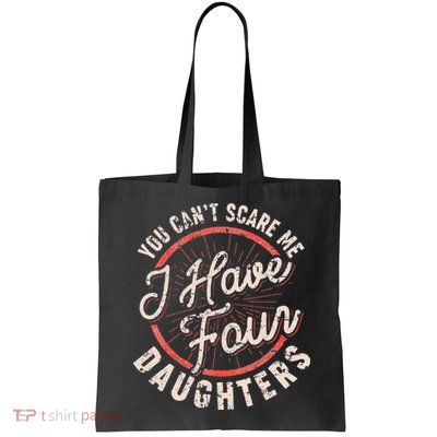 You Can't Scare Me I Have Four Daughters Funny Dad Bag