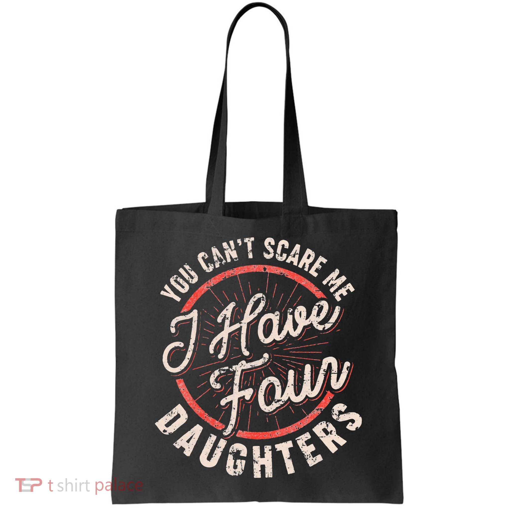 You Can't Scare Me I Have Four Daughters Funny Dad Bag