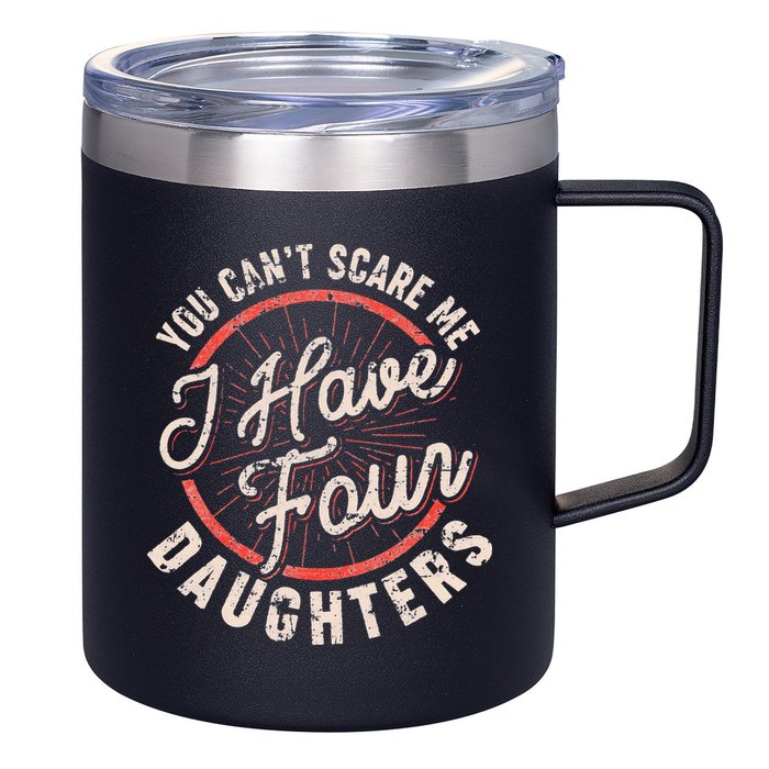 You Can't Scare Me I Have Four Daughters Funny Dad 12oz Stainless Steel Coffee Mug