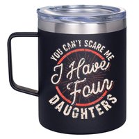 You Can't Scare Me I Have Four Daughters Funny Dad 12oz Stainless Steel Coffee Mug