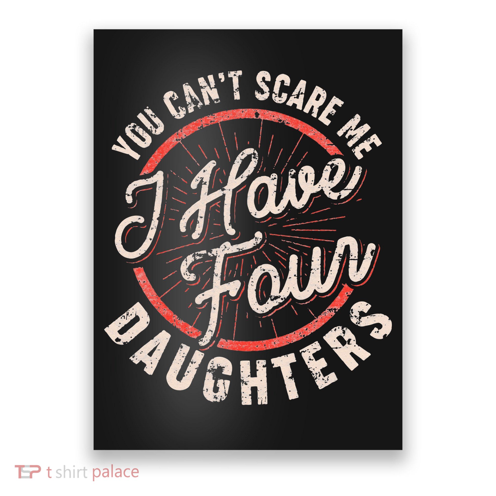 You Can't Scare Me I Have Four Daughters Funny Dad Poster