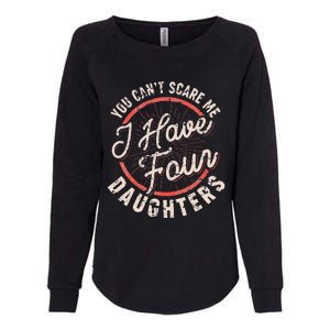 You Can't Scare Me I Have Four Daughters Funny Dad Womens California Wash Sweatshirt