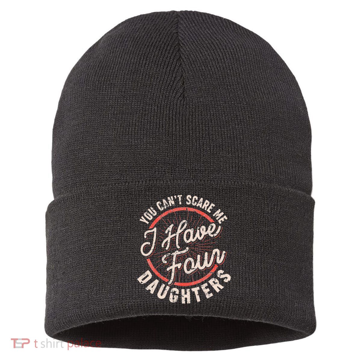 You Can't Scare Me I Have Four Daughters Funny Dad Sustainable Knit Beanie