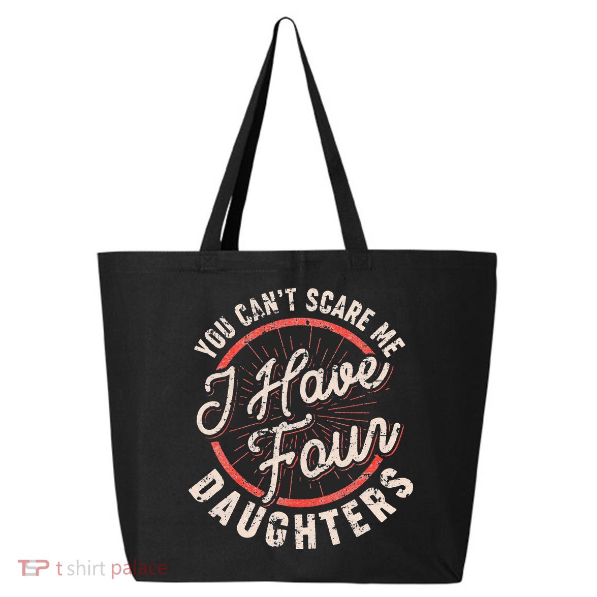 You Can't Scare Me I Have Four Daughters Funny Dad 25L Jumbo Tote