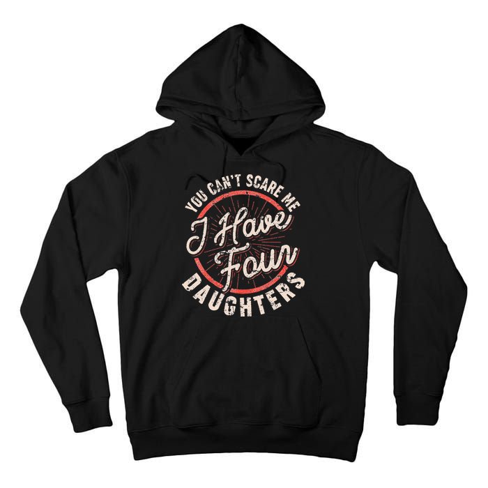 You Can't Scare Me I Have Four Daughters Funny Dad Tall Hoodie