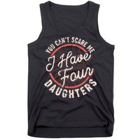 You Can't Scare Me I Have Four Daughters Funny Dad Tank Top