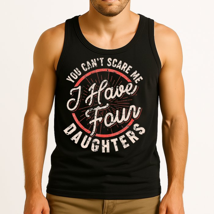 You Can't Scare Me I Have Four Daughters Funny Dad Tank Top