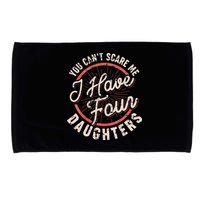 You Can't Scare Me I Have Four Daughters Funny Dad Microfiber Hand Towel