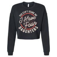 You Can't Scare Me I Have Four Daughters Funny Dad Cropped Pullover Crew