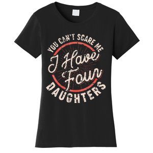 You Can't Scare Me I Have Four Daughters Funny Dad Women's T-Shirt