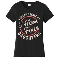 You Can't Scare Me I Have Four Daughters Funny Dad Women's T-Shirt