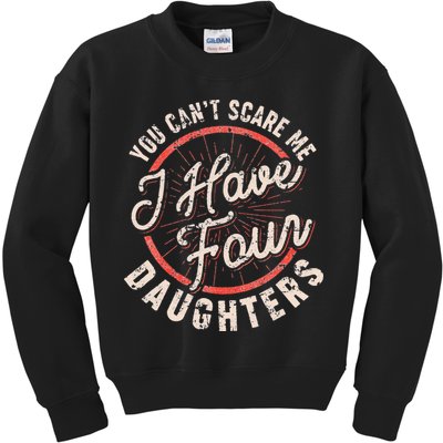 You Can't Scare Me I Have Four Daughters Funny Dad Kids Sweatshirt