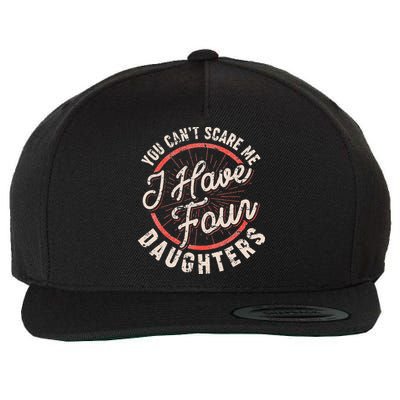 You Can't Scare Me I Have Four Daughters Funny Dad Wool Snapback Cap