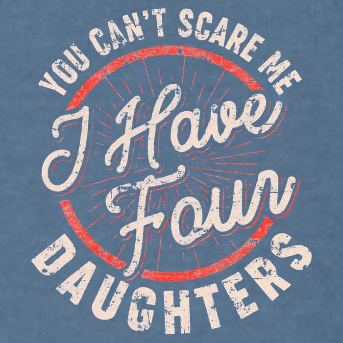 You Can't Scare Me I Have Four Daughters Funny Dad Garment-Dyed Sweatshirt