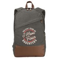 You Can't Scare Me I Have Four Daughters Funny Dad Cotton Canvas Backpack