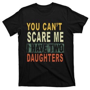 You Can't Scare Me I Have Two Daughters T-Shirt