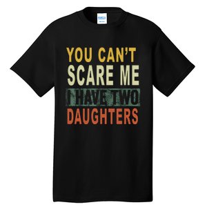 You Can't Scare Me I Have Two Daughters Tall T-Shirt