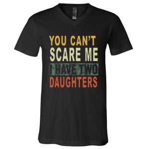 You Can't Scare Me I Have Two Daughters V-Neck T-Shirt