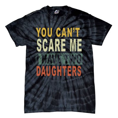 You Can't Scare Me I Have Two Daughters Tie-Dye T-Shirt