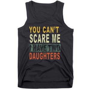 You Can't Scare Me I Have Two Daughters Tank Top