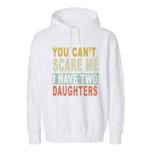 You Can't Scare Me I Have Two Daughters Garment-Dyed Fleece Hoodie