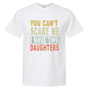 You Can't Scare Me I Have Two Daughters Garment-Dyed Heavyweight T-Shirt