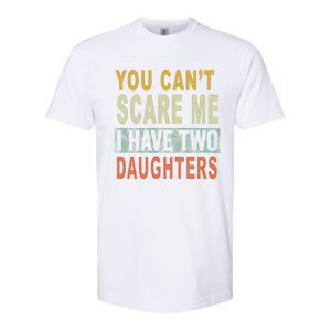 You Can't Scare Me I Have Two Daughters Softstyle CVC T-Shirt