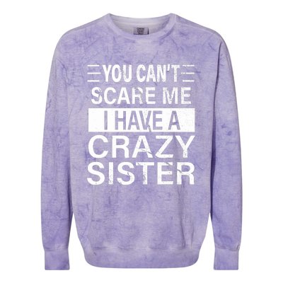 You CanT Scare Me I Have A Crazy Sister Funny Brothers Gift Colorblast Crewneck Sweatshirt