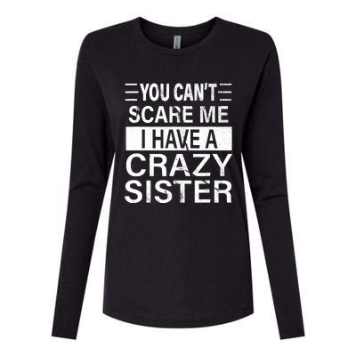 You CanT Scare Me I Have A Crazy Sister Funny Brothers Gift Womens Cotton Relaxed Long Sleeve T-Shirt