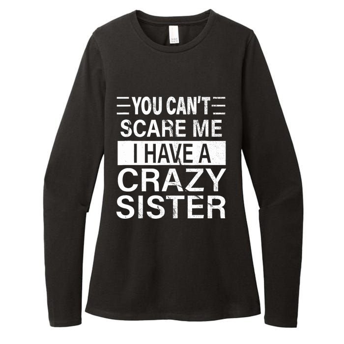 You CanT Scare Me I Have A Crazy Sister Funny Brothers Gift Womens CVC Long Sleeve Shirt