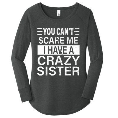 You CanT Scare Me I Have A Crazy Sister Funny Brothers Gift Women's Perfect Tri Tunic Long Sleeve Shirt