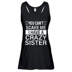 You CanT Scare Me I Have A Crazy Sister Funny Brothers Gift Ladies Essential Flowy Tank