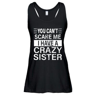 You CanT Scare Me I Have A Crazy Sister Funny Brothers Gift Ladies Essential Flowy Tank