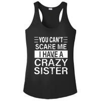 You CanT Scare Me I Have A Crazy Sister Funny Brothers Gift Ladies PosiCharge Competitor Racerback Tank