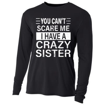 You CanT Scare Me I Have A Crazy Sister Funny Brothers Gift Cooling Performance Long Sleeve Crew