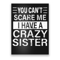 You CanT Scare Me I Have A Crazy Sister Funny Brothers Gift Poster