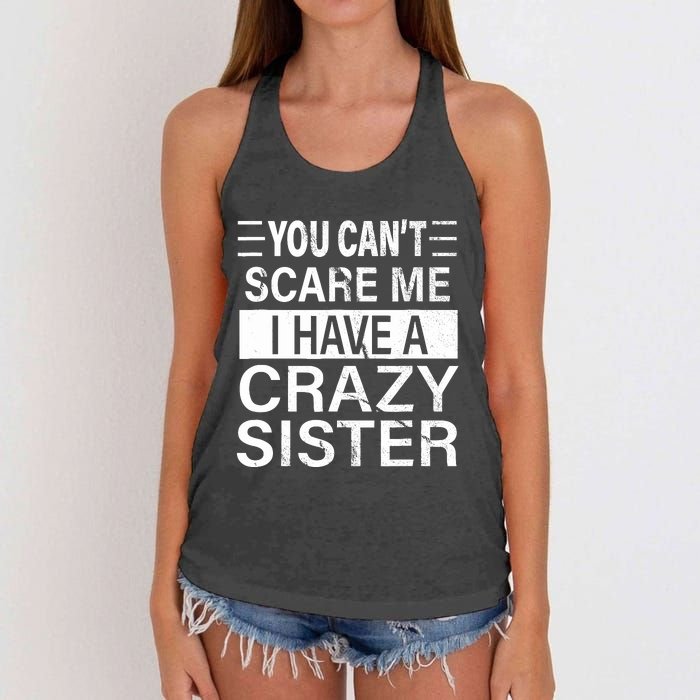 You CanT Scare Me I Have A Crazy Sister Funny Brothers Gift Women's Knotted Racerback Tank