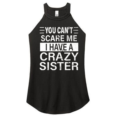 You CanT Scare Me I Have A Crazy Sister Funny Brothers Gift Women's Perfect Tri Rocker Tank